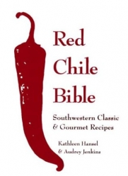 The Red Chile Bible: Southwestern Classic & Gourmet Recipes