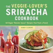 The Veggie-Lover's Sriracha Cookbook: 50 Vegan Rooster Sauce Recipes that Pack a Punch