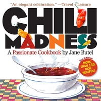 Chili Madness: A Passionate Cookbook- More Than 130 New Recipes! 2nd Edition