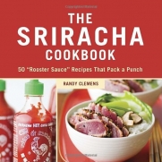 The Sriracha Cookbook: 50 Rooster Sauce Recipes that Pack a Punch